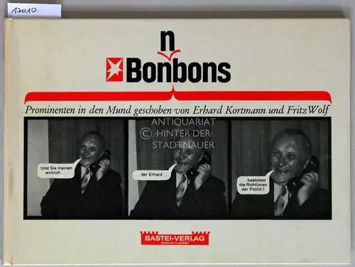 Kortmann, Erhard und Fritz Wolf: Bon(n)bons. Prominenten in den Mund geschoben. 