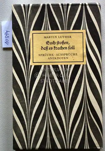 Luther, Martin: Euch stoßen, daß es krachen soll. Sprüche, Aussprüche, Anekdoten. Herausgegeben und mit einem Nachwort versehen von Eckart Krumholz. Mit 25 Reproduktionen nach Holzschnitten von Horst Bachmann. 