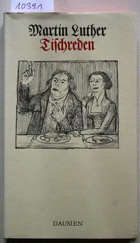 Luther, Martin: Tischreden. Ausgewählt und bearbeitet von Jürgen Henkys. Mit Zeichnungen von Henry Büttner. 