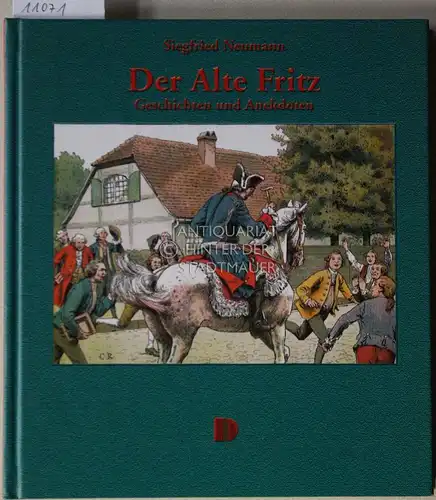 Neumann, Siegfried: Der Alte Fritz: Geschichten und Anekdoten aus dem "Volksmund". ges. und hrsg. von Siegfried Neumann. 