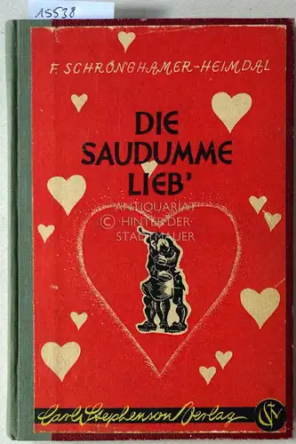 Schrönhamer-Heimdal, Franz: Die saudumme Lieb`. Niederbayrische Bauernschädel. [= Lustige Bücher-Reihe, Bd. 38]. 