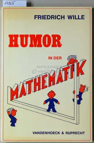 Wille, Friedrich: Humor in der Mathematik. Eine unnötige Untersuchung lehrreichen Unfugs, mit scharfsinnigen Bemerkungen, durchlaufender Seitenumerierung und freundlichen Grüßen. 