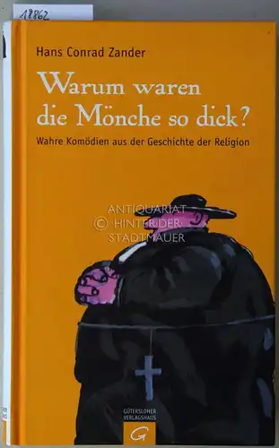 Zander, Hans Conrad: Warum waren die Mönche so dick? Wahre Komödien aus der Geschichte der Religion. 