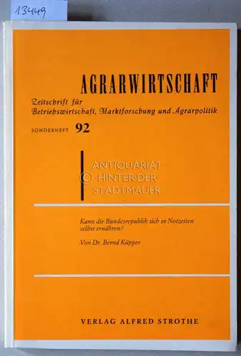 Küpper, Bernd: Kann die Bundesrepublik sich in Notzeiten selbst ernähren? [= Agrarwirtschaft, Sonderheft 92] Ein Beitrag zur Entwicklung und zum Stand der Nahrungsmittelautarkie der Bundesrepublik.. 