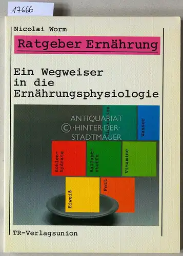 Worm, Nicolai: Wegweiser in die Ernährungsphysiologie. [= Ratgeber Ernährung]. 