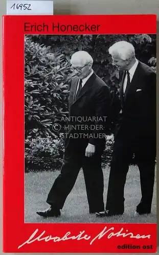 Honecker, Erich: Moabiter Notizen. Letztes schriftliches Zeugnis und Gesprächsprotokolle vom BRD-Besuch 1987 aus dem persönlichen Besitz Erich Honeckers. 