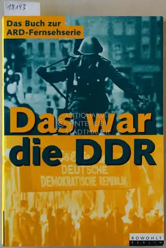 Kenntemich, Wolfgang (Hrsg.), Manfred (Hrsg.) Durniok und Thomas (Hrsg.) Karlauf: Das war die DDR: Eine Geschichte des anderen Deutschland. 