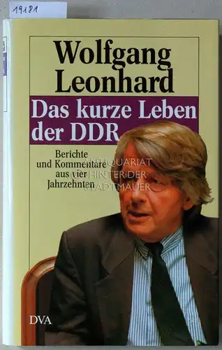 Leonhard, Wolfgang: Das kurze Leben der DDR. Berichte und Kommentare aus vier Jahrzehnten. 
