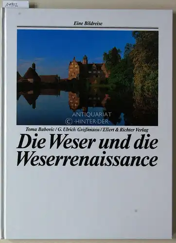 Babovic, Toma und G. Ulrich Großmann: Die Weser und die Weserrenaissance. [= Eine Bildreise]. 