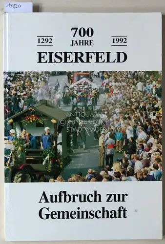 Bieler, Heinz: 700 Jahre Eiserfeld, 1292-1992. Aufbruch zur Gemeinschaft. Rückschau auf ein Ortsjubiläum: Feierlichkeiten im Spiegel der Presse. 