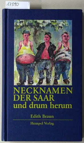 Braun, Edith: Necknamen der Saar und drum herum. [= edition Karlsberg, Bd. 13]. 