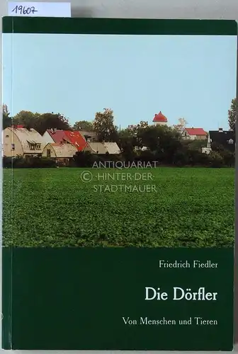 Fiedler, Friedrich: Die Dörfler: Von Menschen und Tieren. 