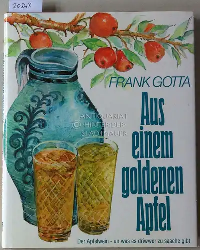 Gotta, Frank: Aus einem goldenen Apfel. Der Apfelwein - un was es driwwer zu saache gibt. 