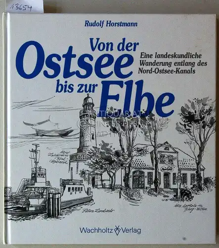 Horstmann, Rudolf: Von der Ostsee bis zur Elbe. Eine landeskundliche Wanderung entlang des Nord-Ostsee-Kanals. 
