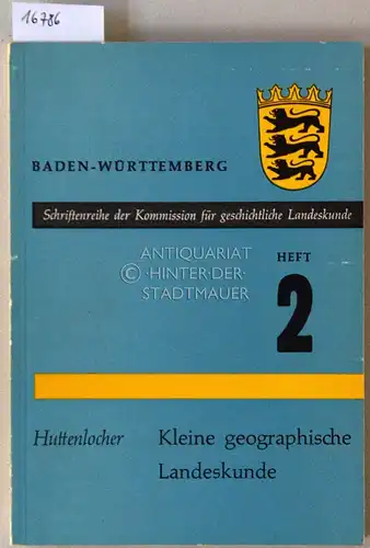 Huttenlocher, Friedrich: Baden-Württemberg: Kleine geographische Landeskunde. [= Schriftenreihe der Kommissino für geschichtliche Landeskunde in Baden-Württemberg, H. 2]. 