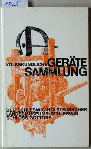 Lühning, Arnold: Die volkskundliche Gerätesammlung des Schleswig-Holsteinischen Landesmuseums in Schleswig, Schloss Gottorf. 