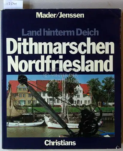 Mader, Richard und Christian Jenssen: Dithmarschen und Nordfriesland. [= Land hinterm Deich]. 