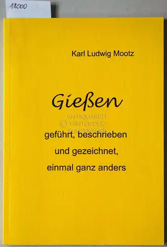 Mootz, Karl Ludwig: Gießen geführt, beschrieben und gezeichnet, einmal ganz anders. 