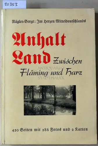 Nägler-Karlshorst, Kurt und Gustav Bergt-Roßlau: Anhalt Land. Zwischen Fläming und Harz. 
