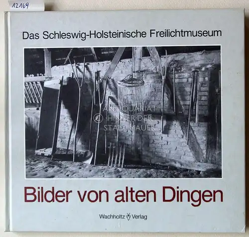 Thode, Joachim und Carl Ingwer (Hrsg.) Johannsen: Bilder von alten Dingen. Das Schleswig-Holsteinische Freilichtmuseum. 
