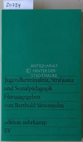Simonsohn, Berthold (Hrsg.): Jugendkriminalität, Strafjustiz und Sozialpädagogik. [= edition suhrkamp]. 