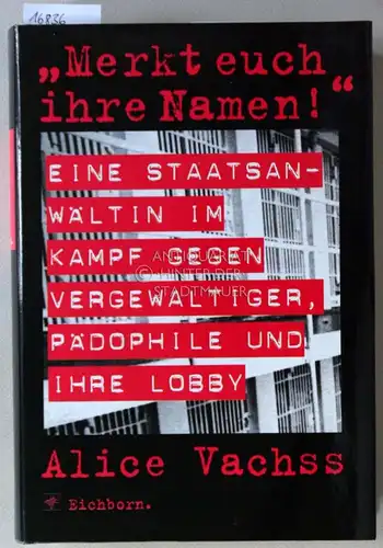 Vachss, Alice: Merkt euch ihre Namen! Eine Staatsanwälting im Kampf gegen Vergewaltiger, Pädophile und ihre Lobby. (Aus d. Amer. v. Barbara Schöndorf.). 