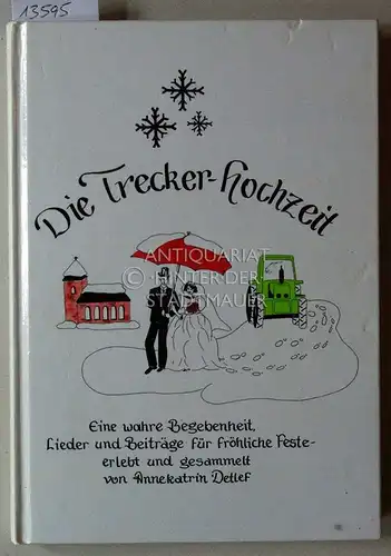 Detlef, Annekatrin: Die Treckerhochzeit. Eine wahre Begebenheit. Lieder und Beiträge für fröhliche Feste. Erlebt und ges. von Annekatrin Detlef. 