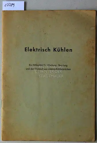 Dittler, Ernst: Elektrisch Kühlen - Ein Hilfsmittel für Werbung, Beratung und den Verkauf von Elektro-Kühlschränken. [= Die kleine Verkaufshilfe Nr. 2]. 