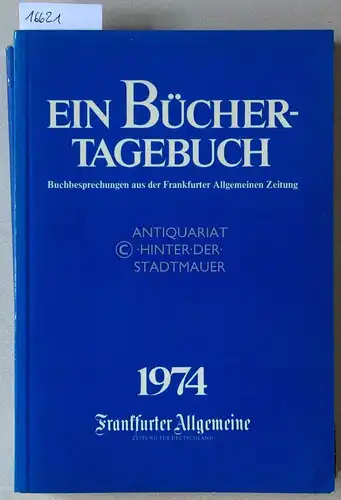 Ein Büchertagebuch. Buchbesprechungen aus der Frankfurter Allgemeinen Zeitung. 1974. (+ Buchliste 1974). 