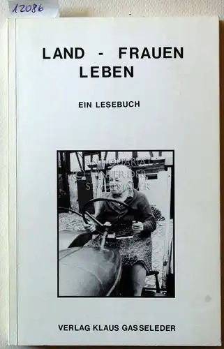 Gasseleder, Klaus (Hrsg.) und Susanne (Hrsg.) Zahn: Land - Frauen - Leben. Ein Lesebuch. 