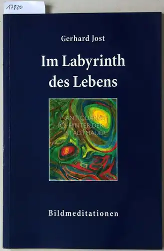 Jost, Gerhard: Im Labyrinth des Lebens - Bildmeditationen. 