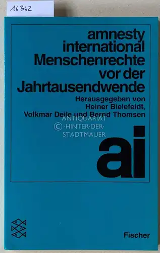 Bielefeldt, Heiner (Hrsg.), Volkmar (Hrsg.) Deile und Bernd (Hrsg.) Thomsen: Menschenrechte vor der Jahrhundertwende. amnesty international. 