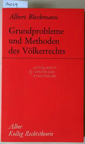 Bleckmann, Albert: Grundprobleme und Methoden des Völkerrechts. [= Alber Kolleg Rechtstheorie, Sonderband 1]. 