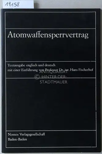 Fischerhof, Hans: Atomwaffensperrvertrag. Textausgabe englisch und deutsch. Mit e. Einf. v. Hans Fischerhof. 