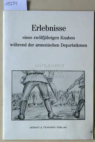 Lehmann-Haupt, Therese: Erlebnisse eines zwölfjährigen Knaben während der armenischen Deportation. Aufgezeichnet nach dem mündlichen Bericht des Knaben von Therese Lehmann-Haupt. 