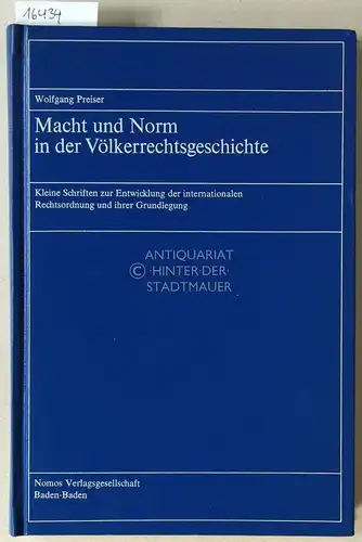 Preiser, Wolfgang: Macht und Norm in er Völkerrechtsgeschichte. Kleine Schriften zur Entwicklung der internationalen Rechtsordnung und ihrer Grundlegung. 