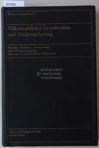 Schaumann, Wilfried: Völkerrechtliches Gewaltverbot und Friedenssicherung. Berichte - Referate - Diskussionen einer Studientagung der Deutschen Gesellschaft für Völkerrecht. 