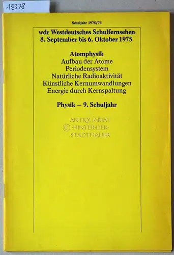 Daus, Hans-Jürgen: Atomphysik: Aufbau der Atome - Periodensystem - Natürliche Radioaktivität - Künstliche Kernumwandlung - Energie durch Kernspaltung. wdr Westdeutsches Schulfernsehen, 8. Sept.-6. Okt. 1975. Physik - 9. Schuljahr. 