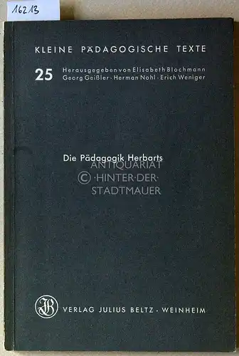 Die Pädagogik Herbarts. Allgemeine Pädagogik aus dem Zwecke der Erziehung abgeleitet. [= Kleine pädagogische Texte, Bd. 25] Vorw. v. Herman Nohl. 
