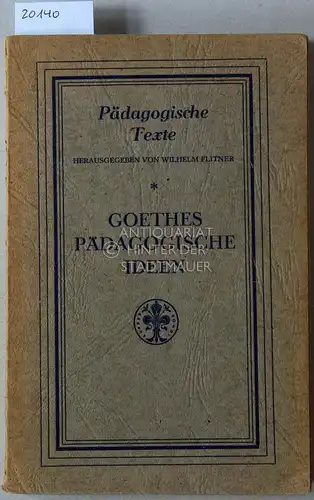 Goethe, Johann Wolfgang von und Wilhelm (Hrsg.) Flitner: Goethes pädagogische Ideen. Die Pädagogische Provinz nebst verwandten Texten. Hrsg. u. erl. v. Wilhelm Flitner. 