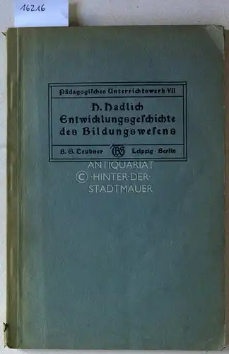 Hadlich, Hermann: Entwicklungsgeschichte des Bildungswesens. Hilfsbuch für die Geschichte der Pädagogik, zunächst für Oberlyzeen u. ähnliche Anstalten. [= Pädagogisches Unterrichtswerk, VII]. 