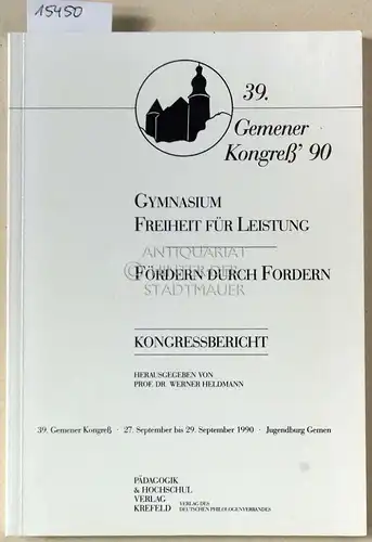 Heldmann, Werner (Hrsg.): Gymnasium - Freiheit für Leistung; Fördern durch Fordern. Kongressbericht. [39. Gememer Kongreß `90]. 