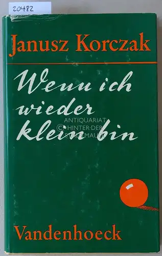 Korczak, Janusz: Wenn ich wieder klein bin, und andere Geschichten von Kindern. 