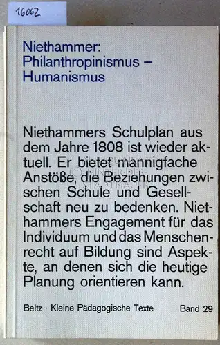 Niethammer, Friedrich Immanuel: Philanthropinismus - Humanismus. Texte zur Schulreform. [= Kleine Pädagogische Texte, Bd. 29] Bearb. v. Werner Hillebrecht. 