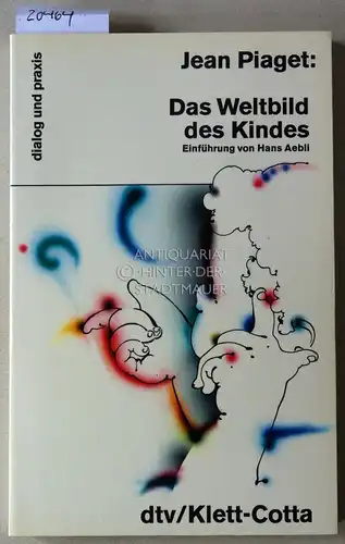 Piaget, Jean: Das Weltbild des Kindes. [= dialog und praxis] Einführung v. Hans Aebli. 