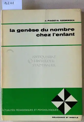 Piaget, Jean und Alina Szeminska: La genèse du nombre chez l`enfant. [= Actualités pédagogiques et psychologiques]. 