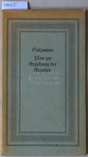 Salzmann, Christian Gotthilf: Plan zur Erziehung der Erzieher (1806). [= Flugschriften, H. 2]. 