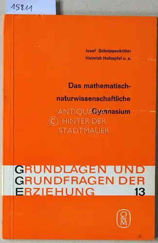 Schnippenkötter, Josef und Heinrich Holzapfel: Das mathematisch-naturwissenschaftliche Gymnasium. [= Grundlagen und Grundfragen der Erziehung, Bd. 13]. 