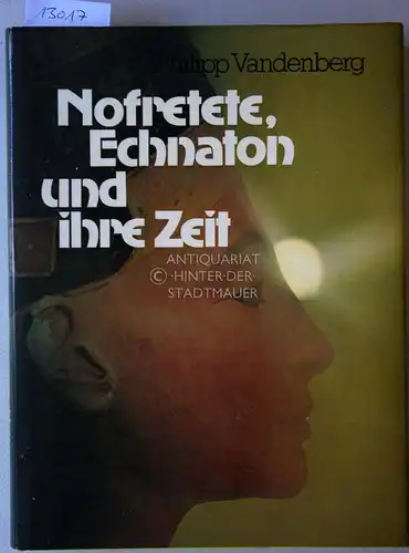 Vandenberg, Philipp: Nofretete, Echnaton und ihre Zeit. Die glanzvollste Epoche Ägyptens in Bildern, Berichten und Dokumenten. 
