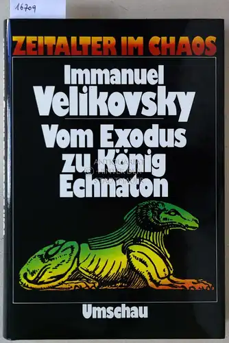 Velikovsky, Immanuel: Vom Exodus zu König Echnaton. [= Zeitalter im Chaos] (Aus d. Amer. v. Ilse Fuhr.). 